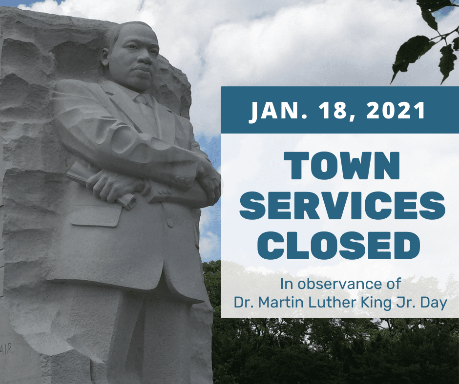 Town services will be closed on Jan. 18 in observance of Martin Luther King Jr. Day 